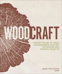 Bild vom Artikel Woodcraft: Master the Art of Green Woodworking with Key Techniques and Inspiring Projects vom Autor Barn The Spoon