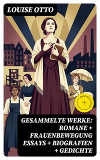Produktbild: Gesammelte Werke: Romane + Frauenbewegung Essays + Biografien + Gedichte