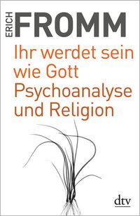 Bild vom Artikel Ihr werdet sein wie Gott Psychoanalyse und Religion vom Autor Erich Fromm