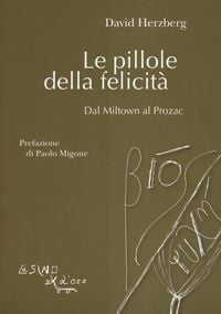 Produktbild: Le pillole della felicit&agrave;. Dal Miltown al Prozac