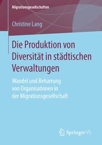 Produktbild: Die Produktion von Diversit&auml;t in st&auml;dtischen Verwaltungen