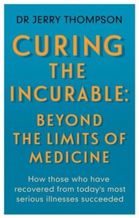 Produktbild: Curing the Incurable: Beyond the Limits of Medicine