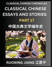Produktbild: Classical Chinese Essays and Stories (Part 17)- Classical Chinese Chronicles, Reading Interesting Wen Yan Wen Classical Style of Writing with Short Paragraphs and explanations; Learn Mandarin Chinese by Reading Classical Chinese Literature