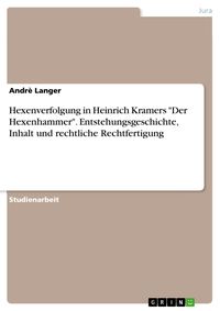 Produktbild: Hexenverfolgung in Heinrich Kramers "Der Hexenhammer". Entstehungsgeschichte, Inhalt und rechtliche Rechtfertigung