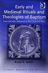 Produktbild: Spinks, B: Early and Medieval Rituals and Theologies of Bapt