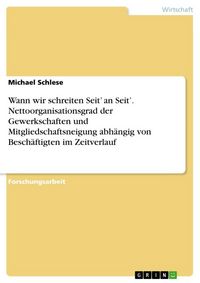 Produktbild: Wann wir schreiten Seit' an Seit'. Nettoorganisationsgrad der Gewerkschaften und Mitgliedschaftsneigung abh&auml;ngig von Besch&auml;ftigten im Zeitverlauf