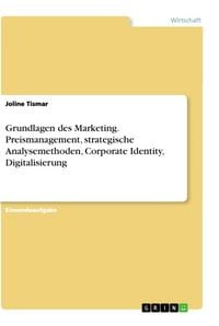 Produktbild: Grundlagen des Marketing. Preismanagement, strategische Analysemethoden, Corporate Identity, Digitalisierung