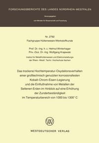 Produktbild: Das trockene Hochtemperatur-Oxydationsverhalten einer gro&szlig;technisch genutzten korrosionsfesten Kobalt-Chrom-Eisen-Legierung und die Einflu&szlig;nahme von Metallen der Seltenen Erden im Hinblick auf eine Erh&ouml;hung der Zunderbest&auml;ndigkeit im Temperaturbereich von 1000 bis 1300&deg;C
