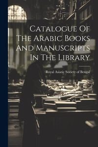 Produktbild: Catalogue Of The Arabic Books And Manuscripts In The Library