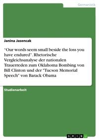 Produktbild: "Our words seem small beside the loss you have endured". Rhetorische Vergleichsanalyse der nationalen Trauerreden zum Oklahoma Bombing von Bill Clinto