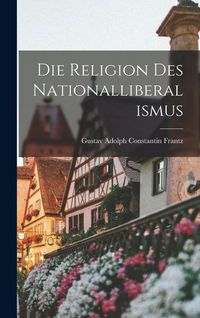 Produktbild: Die Religion Des Nationalliberalismus