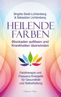 Produktbild: Heilende Farben &ndash; Farbtherapie und Frequenz-Energetik f&uuml;r Gesundheit und Selbstheilung