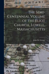 Produktbild: The Semi-Centennial Volume of the Eliot Church, Lowell, Massachusetts