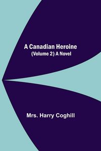 Produktbild: A Canadian Heroine, (Volume 2) A Novel