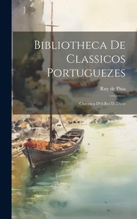 Produktbild: Bibliotheca de Classicos Portuguezes: Chronica D'el-rei d. Diniz