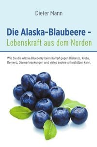 Produktbild: Die Alaska-Blaubeere - Lebenskraft aus dem Norden