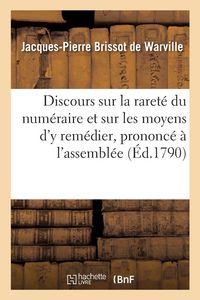 Produktbild: Discours sur la raret&eacute; du num&eacute;raire et sur les moyens d'y rem&eacute;dier, prononc&eacute; &agrave; l'assembl&eacute;e g&eacute;n&eacute;rale