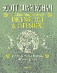 Produktbild: Il libro magico degli incensi, oli & infusioni. Ricette, formule e talismani di magia pratica