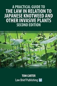 Produktbild: A Practical Guide to the Law in Relation to Japanese Knotweed and Other Invasive Plants - Second Edition