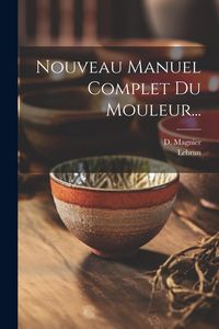 Produktbild: Nouveau Manuel Complet Du Mouleur...