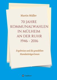 Bild vom Artikel 70 Jahre Kommunalwahlen in Mülheim an der Ruhr 1946-2016 vom Autor Martin Müller