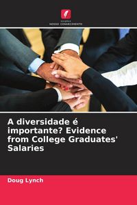 Produktbild: A diversidade &eacute; importante? Evidence from College Graduates' Salaries