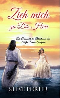 Produktbild: Zieh mich zu Dir, Herr:Die Sehnsucht der Braut nach den Tiefen Seines Herzens