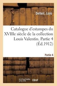 Produktbild: Catalogue d'estampes du XVIIIe si&egrave;cle de la collection Louis Valentin. Partie 4