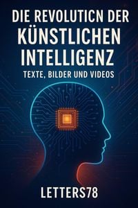 Produktbild: Die Revolution der K&uuml;nstlichen Intelligenz: Texte, Bilder und Videos