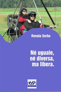 Produktbild: N&eacute; uguale, n&eacute; diversa, ma libera.
