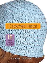 Produktbild: Crochet Hats!: 15 Stylish Projects to Top It All Off
