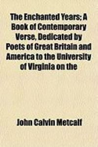 Produktbild: The Enchanted Years; A Book of Contemporary Verse, Dedicated by Poets of Great Britain and America to the University of Virginia on the