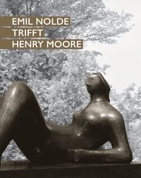 Produktbild: Emil Nolde trifft Henry Moore
