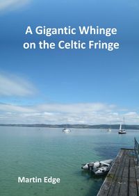 Produktbild: A Gigantic Whinge on the Celtic Fringe