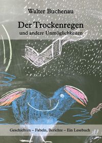 Produktbild: Der Trockenregen und andere Unm&ouml;glichkeiten