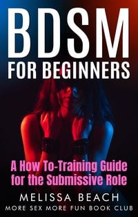 Produktbild: BDSM For Beginners: A How To-Training Guide for the Submissive Role