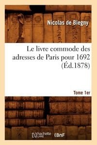 Produktbild: Le Livre Commode Des Adresses de Paris Pour 1692. Tome 1er (&Eacute;d.1878)
