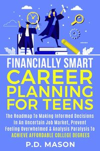 Produktbild: Financially Smart Career Planning For Teens: The Roadmap to Making Informed Decisions In An Uncertain Job Market, Prevent Feeling Overwhelmed & Analys