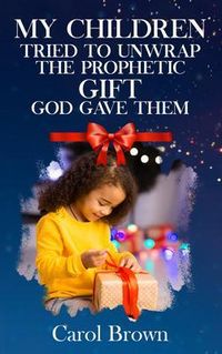 Produktbild: My Children Tried To Unwrap The Prophetic Gift God Gave Them