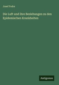 Produktbild: Die Luft und ihre Beziehungen zu den Epidemischen Krankheiten