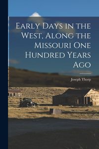 Produktbild: Early Days in the West, Along the Missouri One Hundred Years Ago