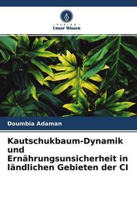 Produktbild: Kautschukbaum-Dynamik und Ern&auml;hrungsunsicherheit in l&auml;ndlichen Gebieten der CI