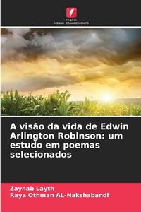 Produktbild: A vis&atilde;o da vida de Edwin Arlington Robinson: um estudo em poemas selecionados