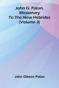 Produktbild: John G. Paton, Missionary To The New Hebrides (Volume 3)