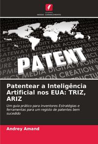 Produktbild: Patentear a Intelig&ecirc;ncia Artificial nos EUA: TRIZ, ARIZ