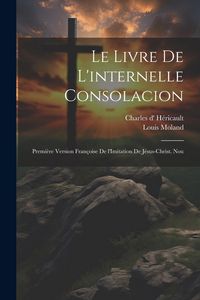 Produktbild: Le livre de l'internelle consolacion; premi&egrave;re version fran&ccedil;oise de l'Imitation de J&eacute;sus-Christ. Nou