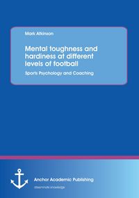 Produktbild: Mental toughness and hardiness at different levels of football. Sports Psychology and Coaching.