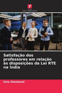 Produktbild: Satisfa&ccedil;&atilde;o dos professores em rela&ccedil;&atilde;o &agrave;s disposi&ccedil;&otilde;es da Lei RTE na &Iacute;ndia