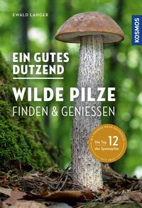Bild vom Artikel Ein gutes Dutzend wilde Pilze vom Autor Ewald Langer