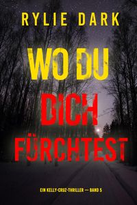 Produktbild: Wo du dich f&uuml;rchtest (Ein Kelly-Cruz-Thriller - Band 5)